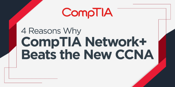 4 reasons Why CompTIA Network+ Beats The New CCNA